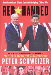 Red-Handed: How American Elites Get Rich Helping China Win (Peter Schweizer)