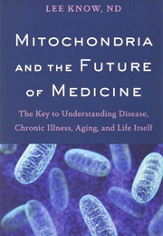 Mitochondria and the Future of Medicine (Lee Know)