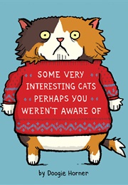 Some Very Interesting Cats Perhaps You Weren't Aware of (Doogie Horner)