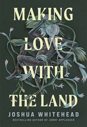 Making Love With the Land (Joshua Whitehead)
