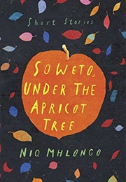 Soweto, Under the Apricot Tree (Niq Mhlongo)