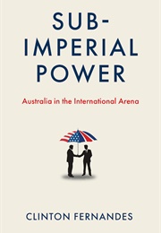 Sub-Imperial Power (Clinton Fernandes)