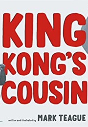 King Kong's Cousin (Mark Teague)