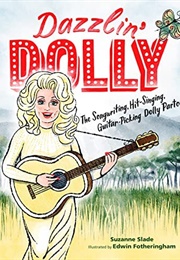 Dazzlin' Dolly: The Songwriting, Hit-Singing, Guitar-Picking Dolly Parton (Suzanne Slade)