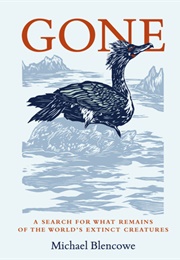 Gone: A Search for What Remains of the World's Extinct Creatures (Michael Blencowe)