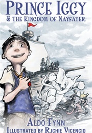 Prince Iggy and the Kingdom of Naysayer 	 Prince Iggy and the Kingdom of Naysayer (Aldo Fynn)