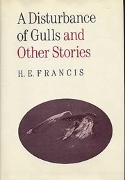 A Disturbance of Gulls and Other Stories (H.E. Francis)