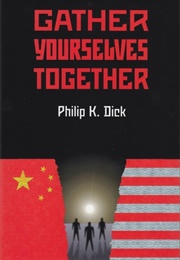 Gather Yourselves Together (Philip K. Dick)