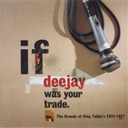 Various ‎– If Deejay Was Your Trade (The Dreads at King Tubby&#39;s 1974-1977)