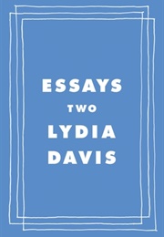 Essays Two: On Proust, Translation, Foreign Languages, and the City of Arles (Lydia Davis)