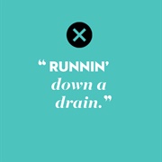 "Runnin' Down a Dream" by Tom Petty and the Heartbreakers (Dream/Drain)