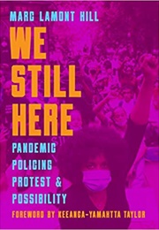 We Still Here: Pandemic, Policing, Protest and Possibility (Marc Lamont Hill)