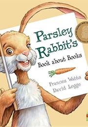 Parsley Rabbit's Book About Books (Frances Watts)