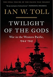 Twilight of the Gods: War in the Western Pacific, 1944-1945 (Ian W. Toll)