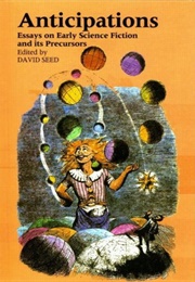 Anticipations: Essays on Early Science Fiction and It's Precursors (Seed, David)