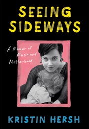 Seeing Sideways: A Memoir of Music and Motherhood (Kristin Hersh)