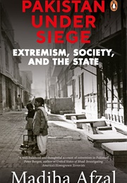 Pakistan Under Seige: Extremism, Society, and the State (Mahida Afzal)