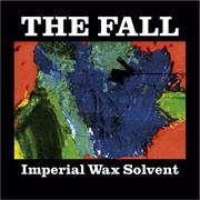 The Fall - Imperial Wax Solvent