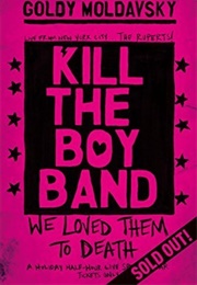 Kill the Boy Band (Goldy Moldavsky)