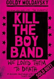 Kill the Boy Band (Goldy Moldavsky)