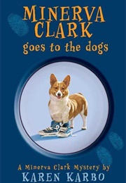 Minerva Clark Goes to the Dogs (Karen Karbo)