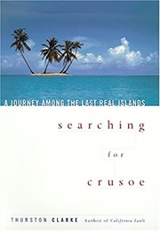Searching for Crusoe: A Journey Among the Last Real Islands (Thurston Clarke)