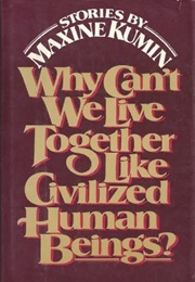 Why Can't We Live Together Like Civilized Human Beings? (Maxine Kumin)