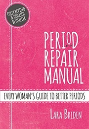 Period Repair Manual: Natural Treatment for Better Hormones and Better Periods (Lara Briden)