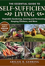 The Essential Guide to Self-Sufficient Living (Abigail Gehring)