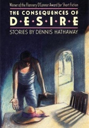 The Consequences of Desire (Dennis Hathaway)