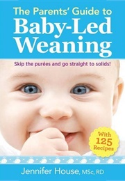 The Parents' Guide to Baby-Led Weaning (Jennifer House)