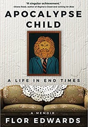 Apocalypse Child: A Life in End Times (Flor Edwards)
