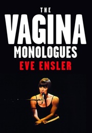 The Vagina Monologues (Eve Ensler)