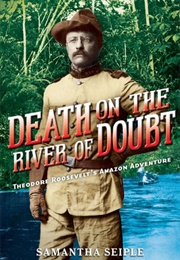 Death on the River of Doubt: Theodore Roosevelt's Amazon Adventure (Samantha Seiple)