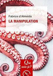 La Manipulation (Fabrice D'Almeida)