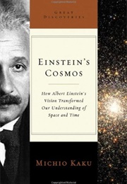 Einstein's Cosmos: How Albert Einstein's Vision Transformed Our Understanding of Space and Time (Michio Kaku)