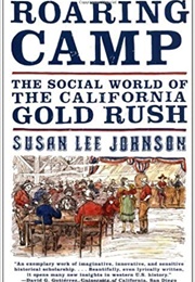 Roaring Camp: The Social World of the California Gold Rush (Susan Lee Johnson)