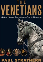 The Venetians: A New History: From Marco Polo to Casanova (Strathern, Paul)