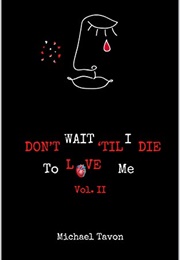 Don't Wait Til I Die to Love Me: Vol. II (Michael Tavon)