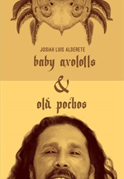 Baby Axolotls Y Old Pochos (Josiah Luis Alderete)