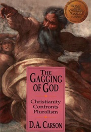 The Gagging of God: Christianity Confronts Pluralism (D.A. Carson)