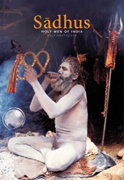 Sadhus: India's Mystic Holy Men (Dolf Hartsuiker)