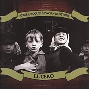 Lucero - Rebels, Rogues and Sworn Brothers