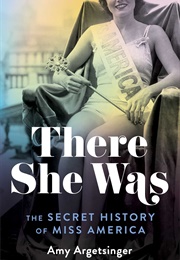 There She Was: The Secret History of Miss America (Amy Argetsinger)