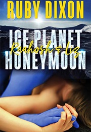 Ice Planet Honeymoon: Raahosh & Liz (Ruby Dixon)