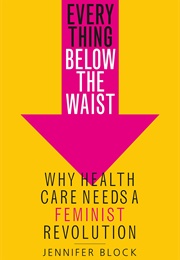 Everything Below the Waist (Jennifer Block)