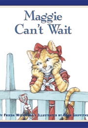 Maggie Can't Wait (Frieda Wishinsky)