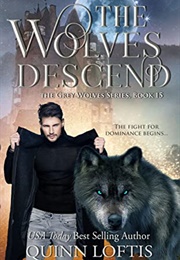 The Wolves Descend (The Grey Wolves, #15) (Quinn Loftis)