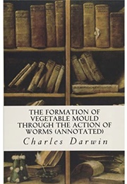 The Formation of Vegetable Mould Through the Action of Earthworms (Charles Darwin)