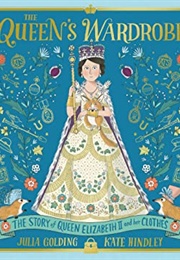 The Queen's Wardrobe: The Story of Queen Elizabeth II and Her Clothes (Julia Golding)